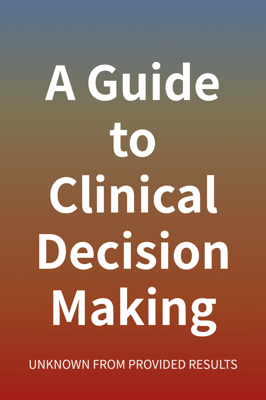 A Guide to Clinical Decision Making cover