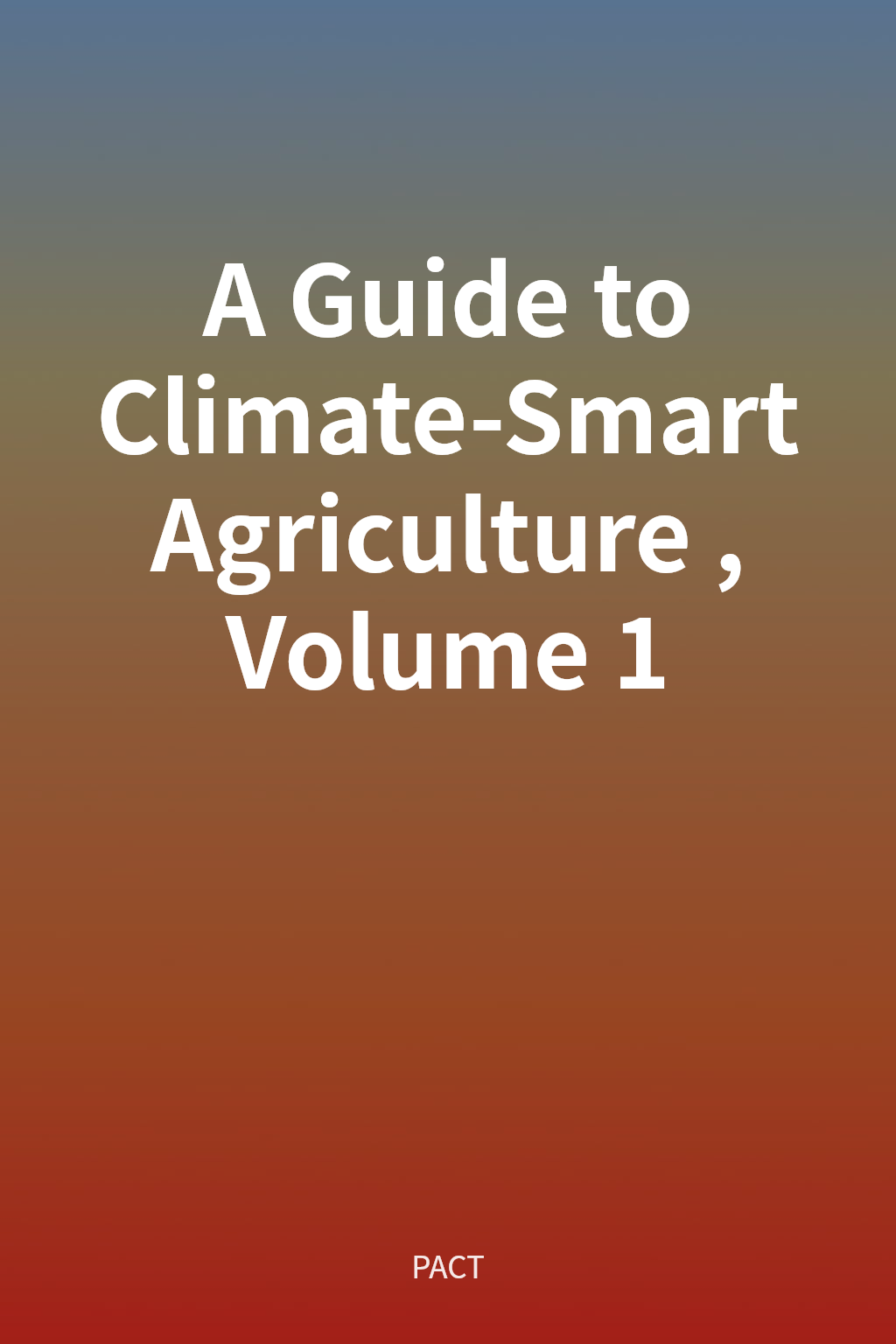 A Guide to Climate-Smart Agriculture, Volume 1 cover