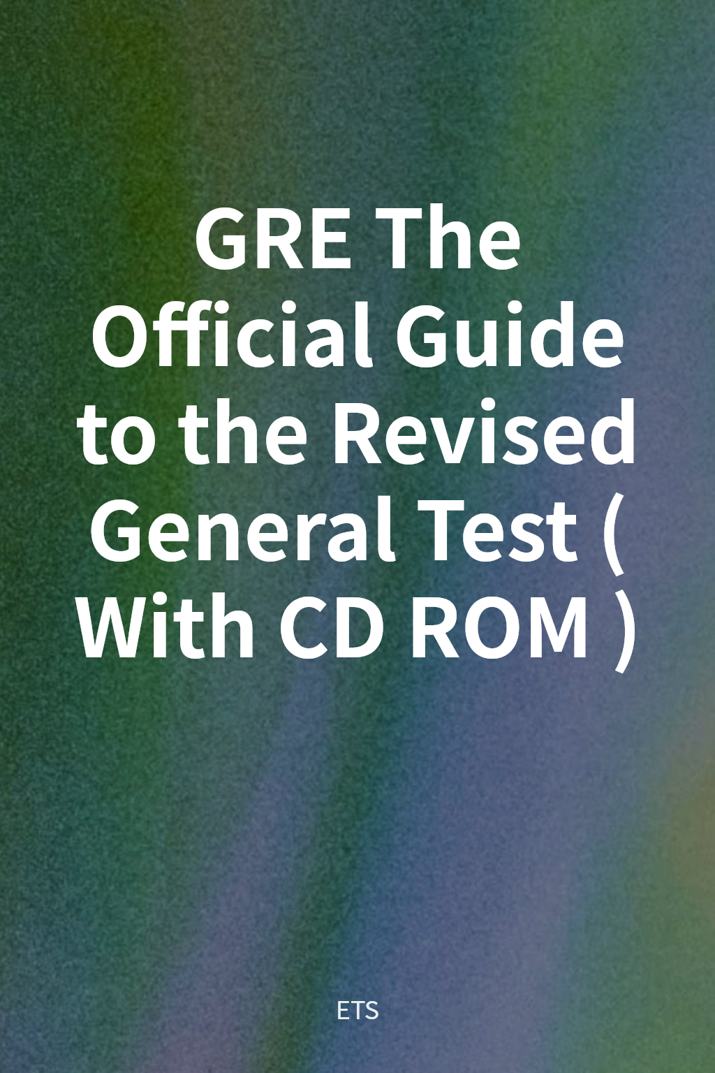GRE The Official Guide to the Revised General Test (With CD ROM) cover