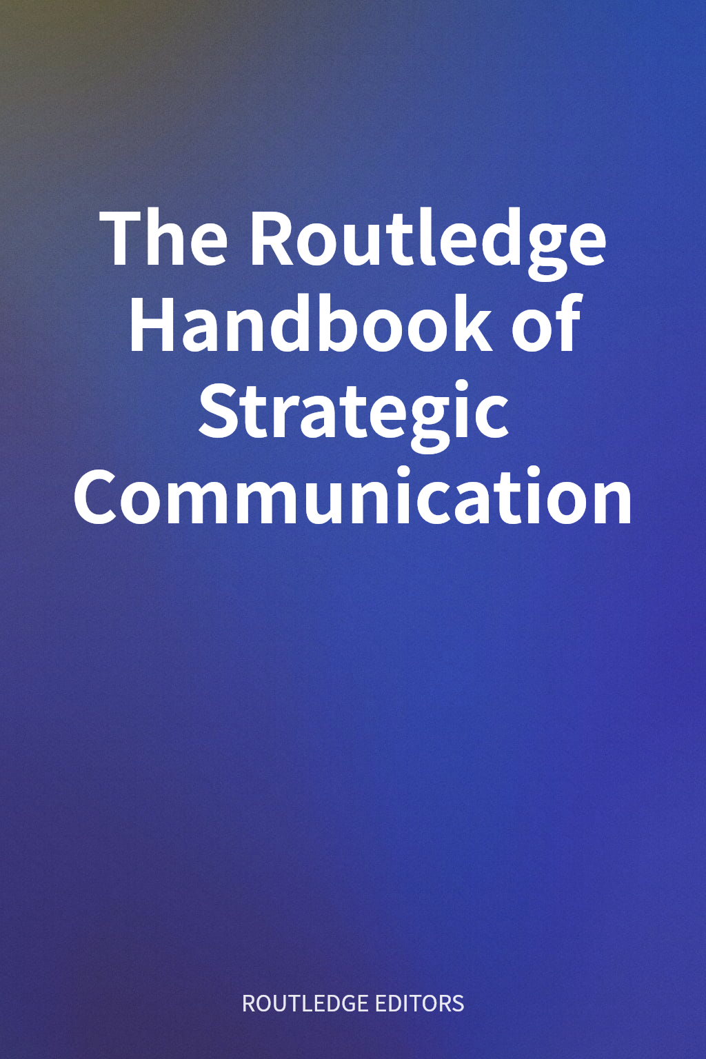 The Routledge Handbook of Strategic Communication cover