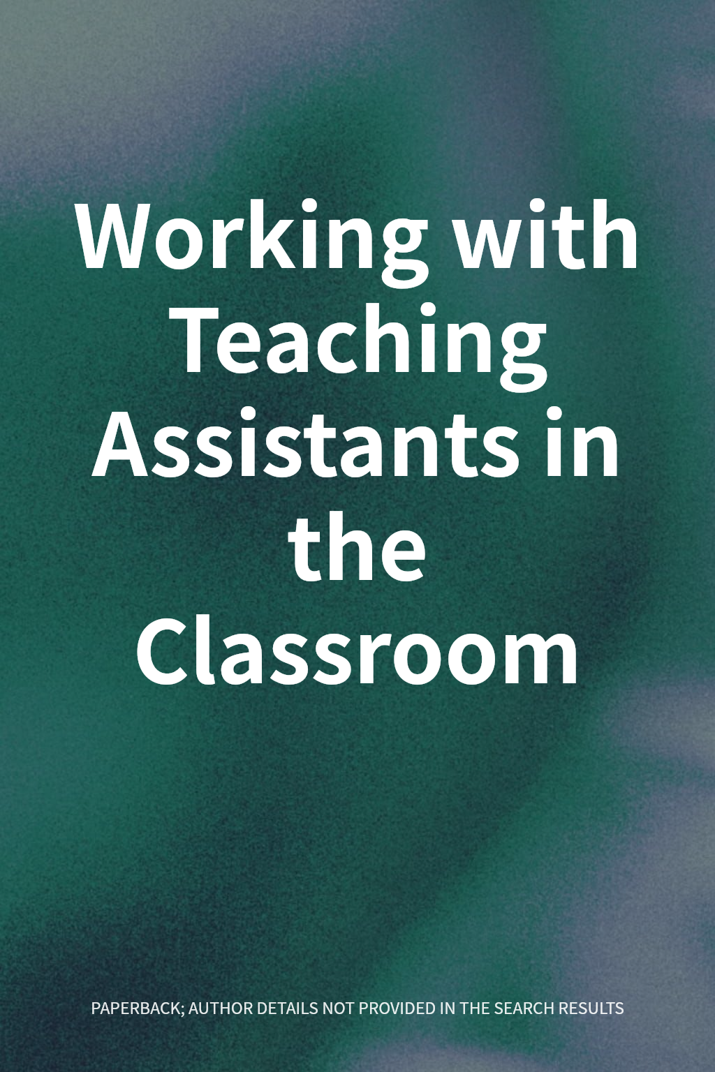 Working with Teaching Assistants in the Classroom cover