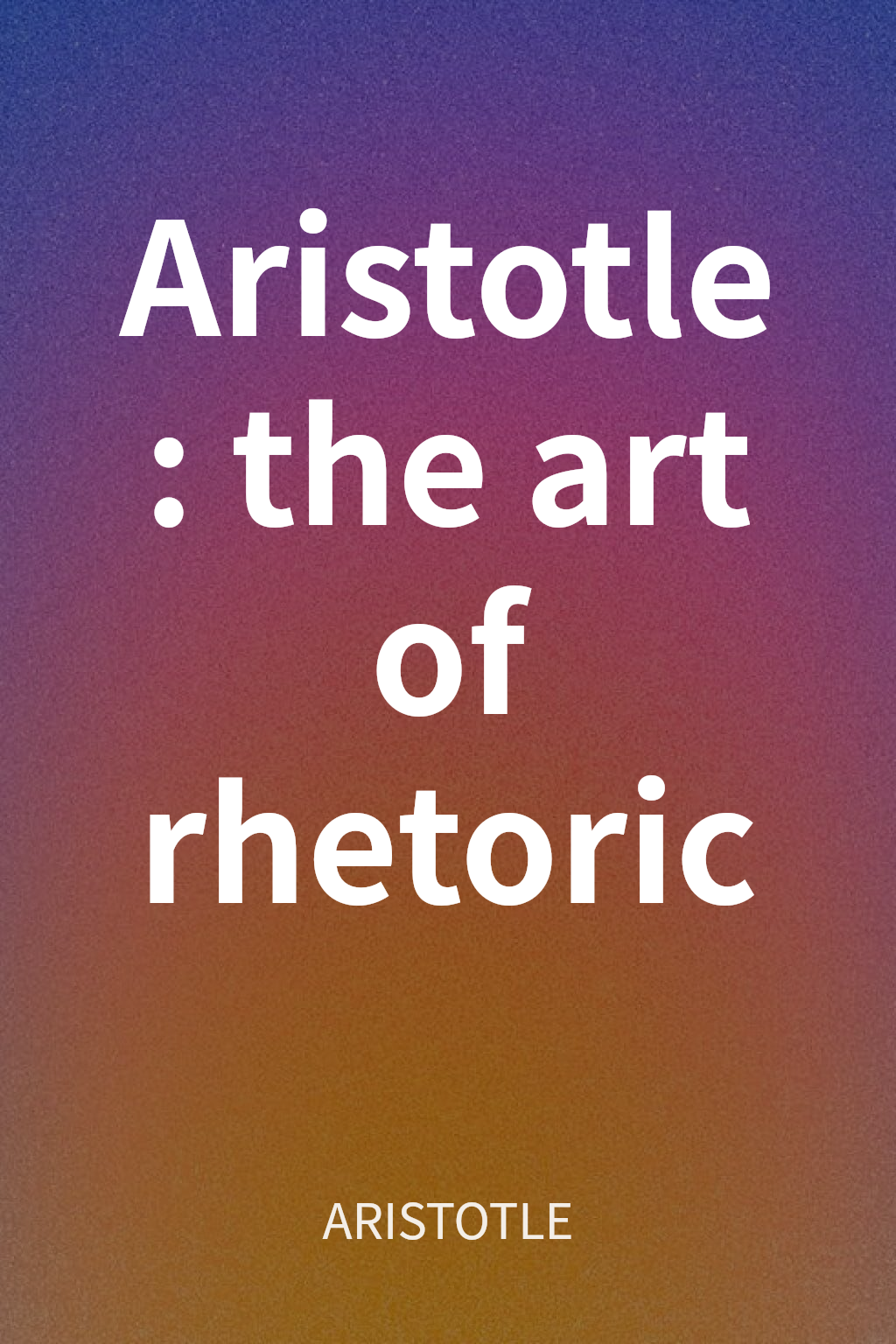 Aristotle: the art of rhetoric cover