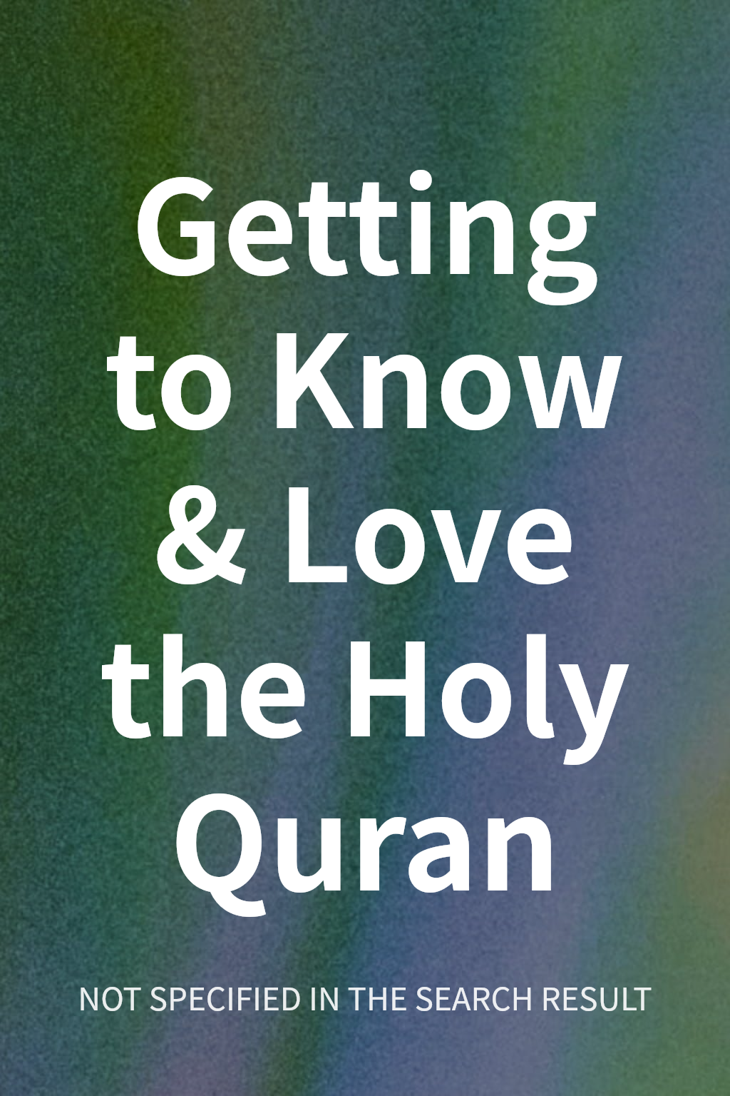 Getting to Know & Love the Holy Quran cover