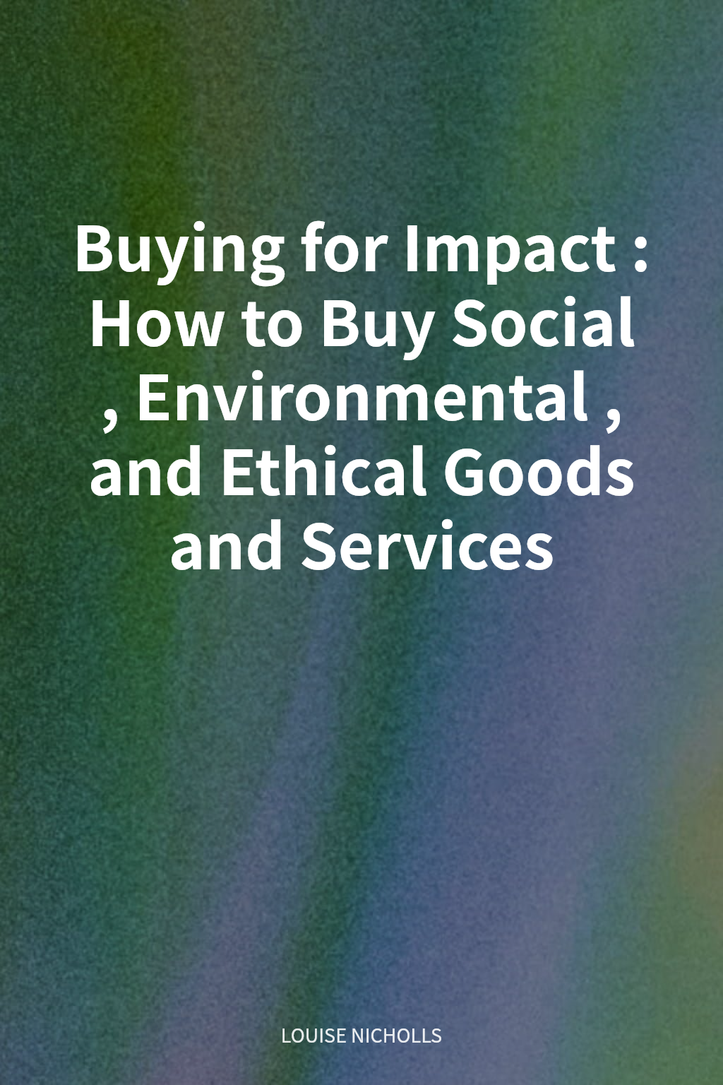 Buying for Impact: How to Buy Social, Environmental, and Ethical Goods and Services cover