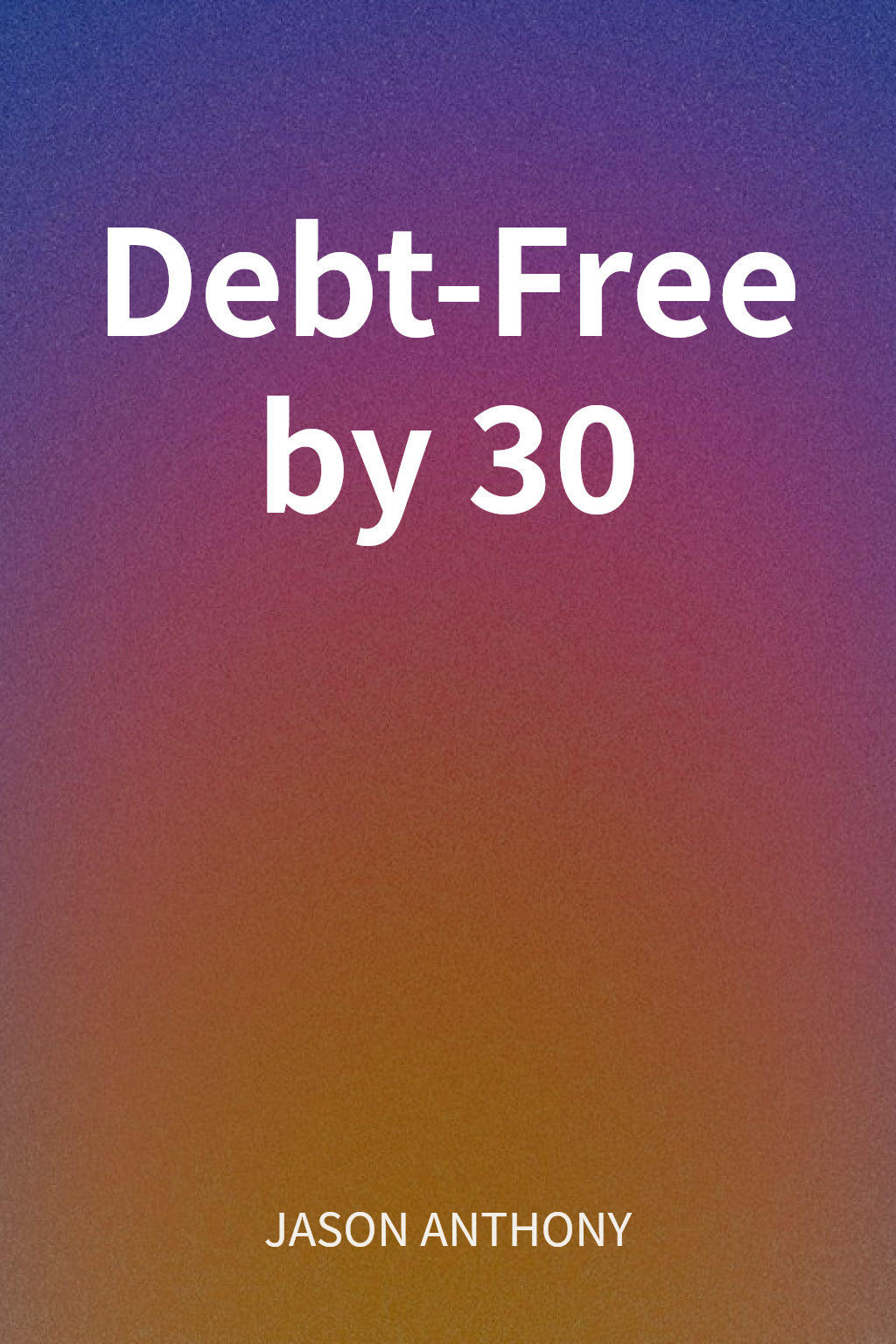 Debt-Free by 30 cover