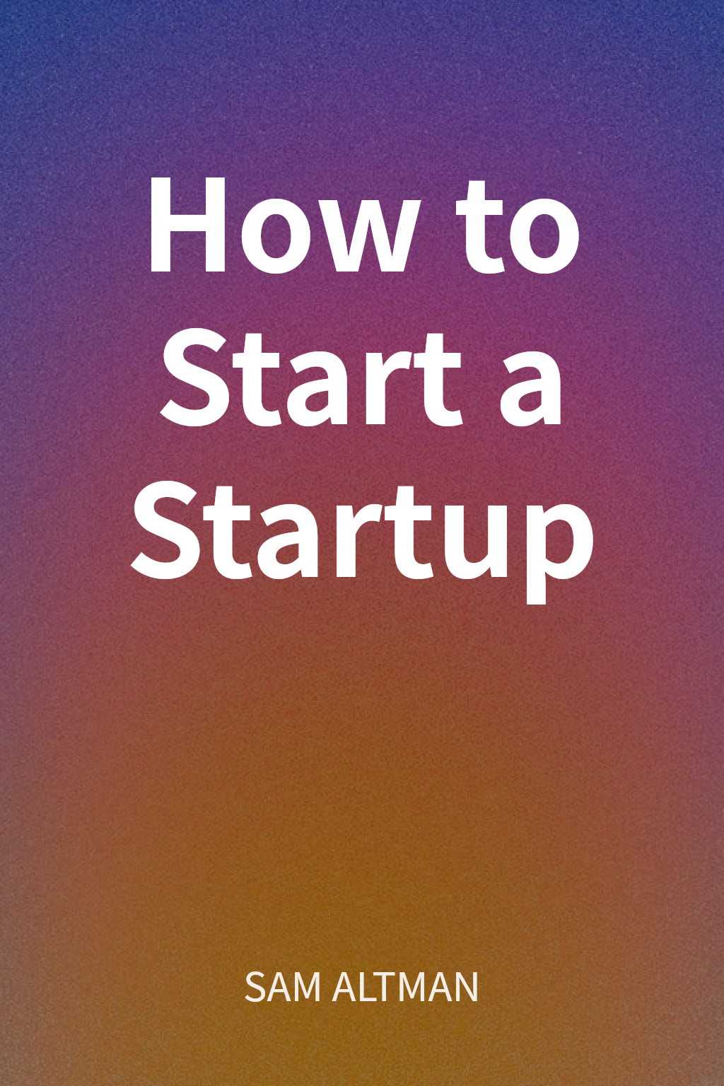 How to Start a Startup cover