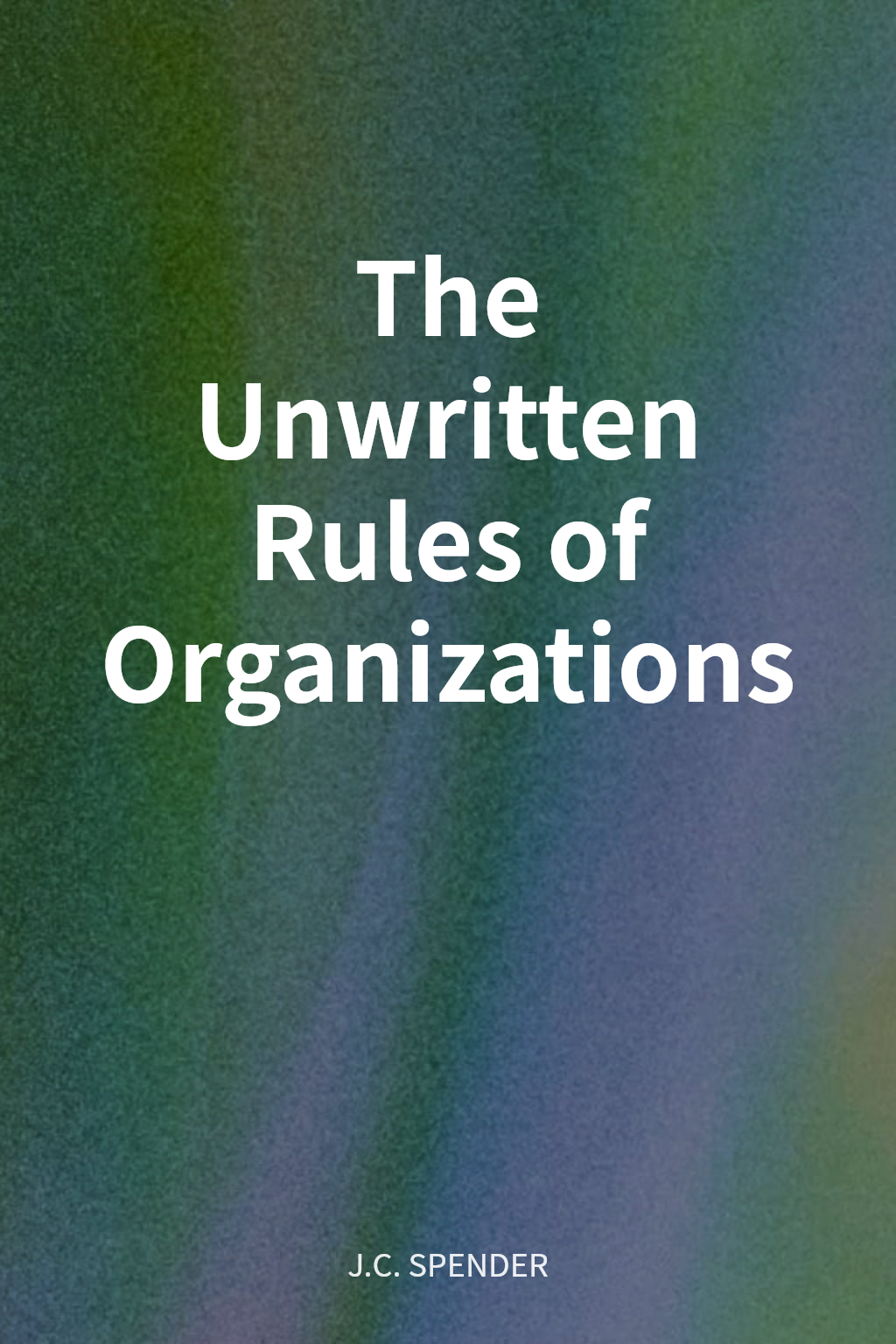 The Unwritten Rules of Organizations cover