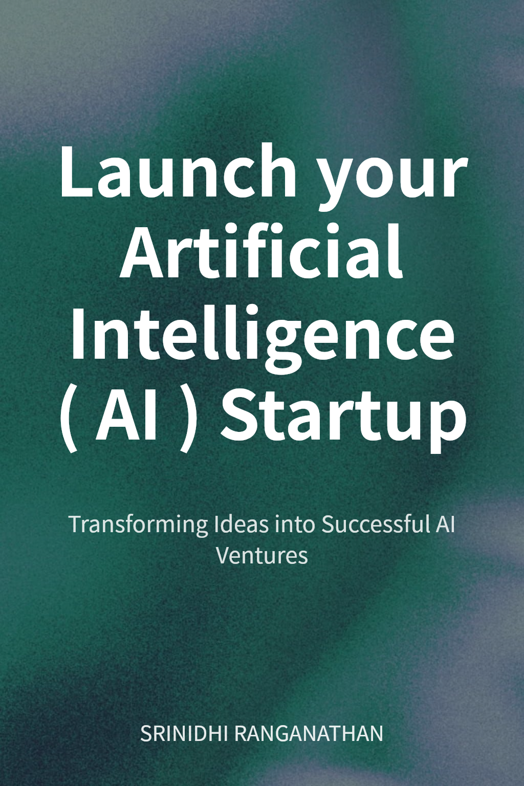Launch your Artificial Intelligence (AI) Startup cover