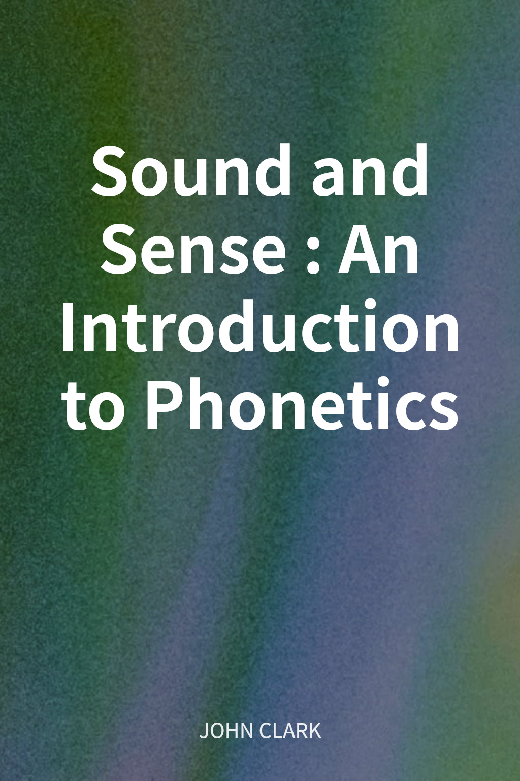 Sound and Sense: An Introduction to Phonetics cover