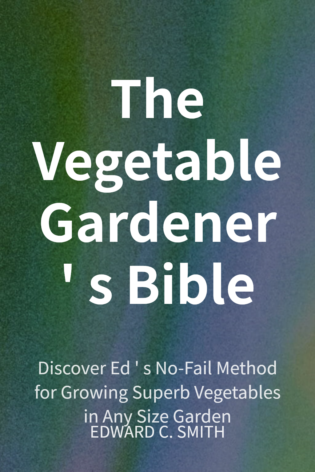 The Vegetable Gardener's Bible cover