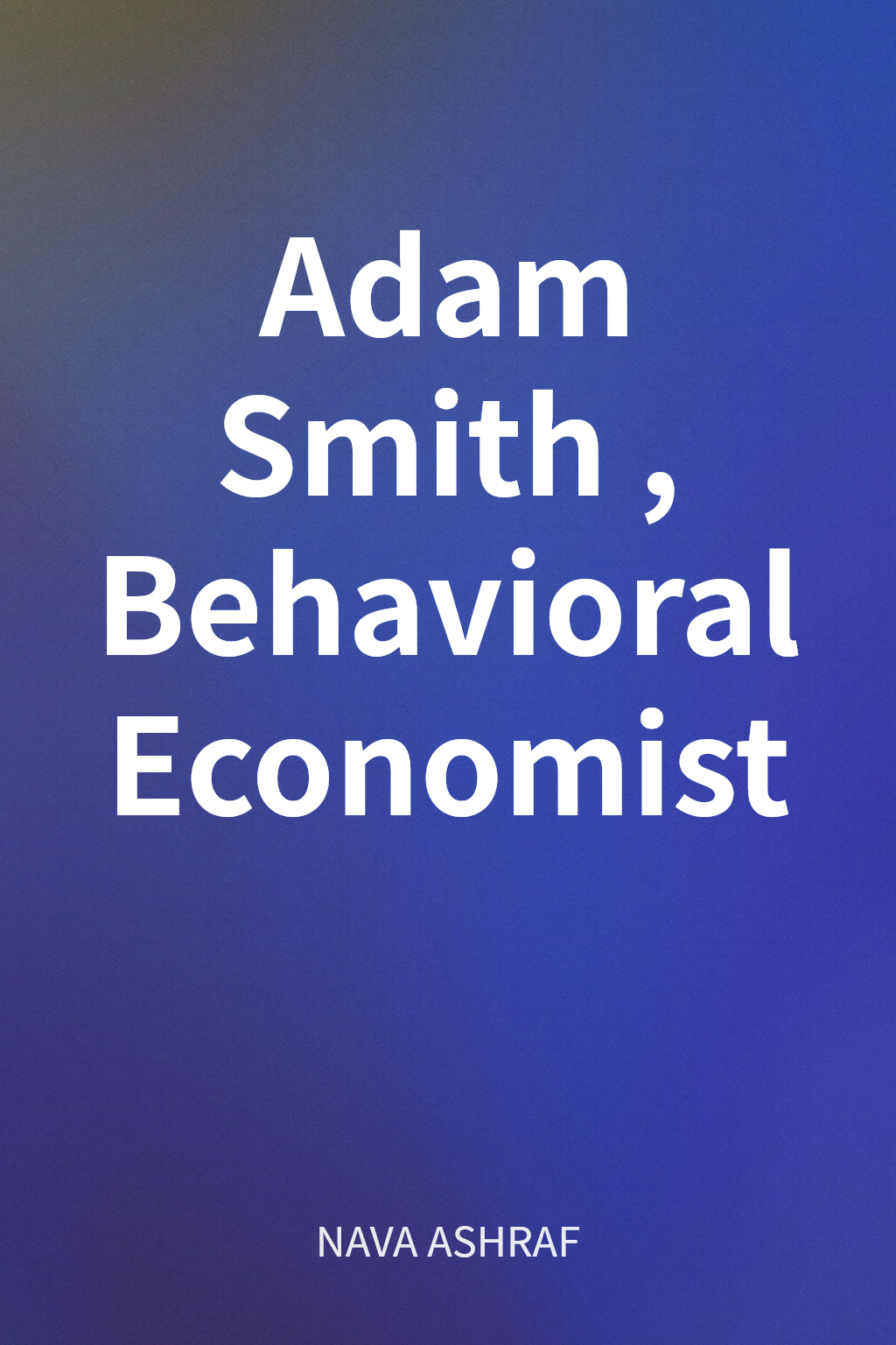 Adam Smith, Behavioral Economist cover