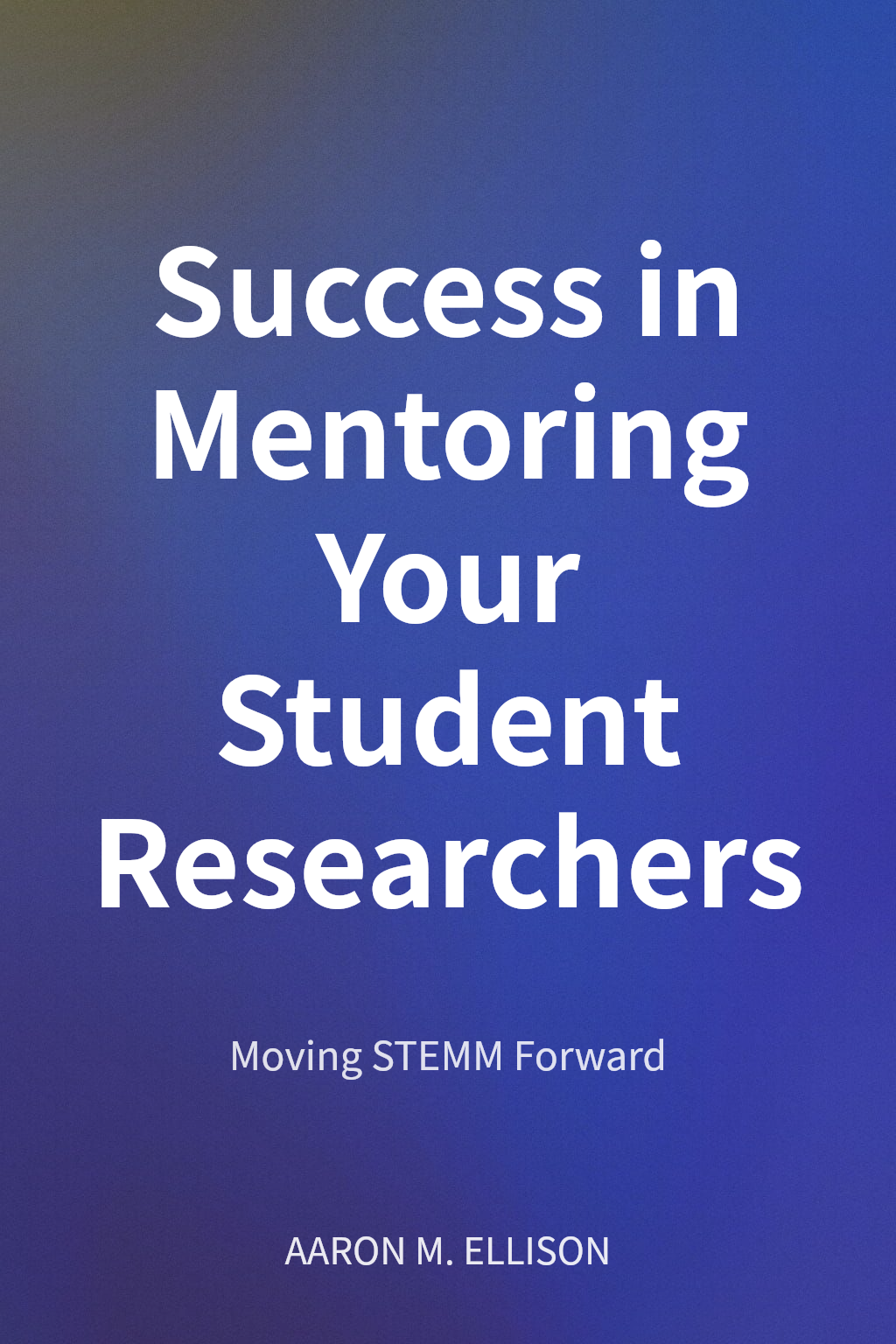 Success in Mentoring Your Student Researchers cover