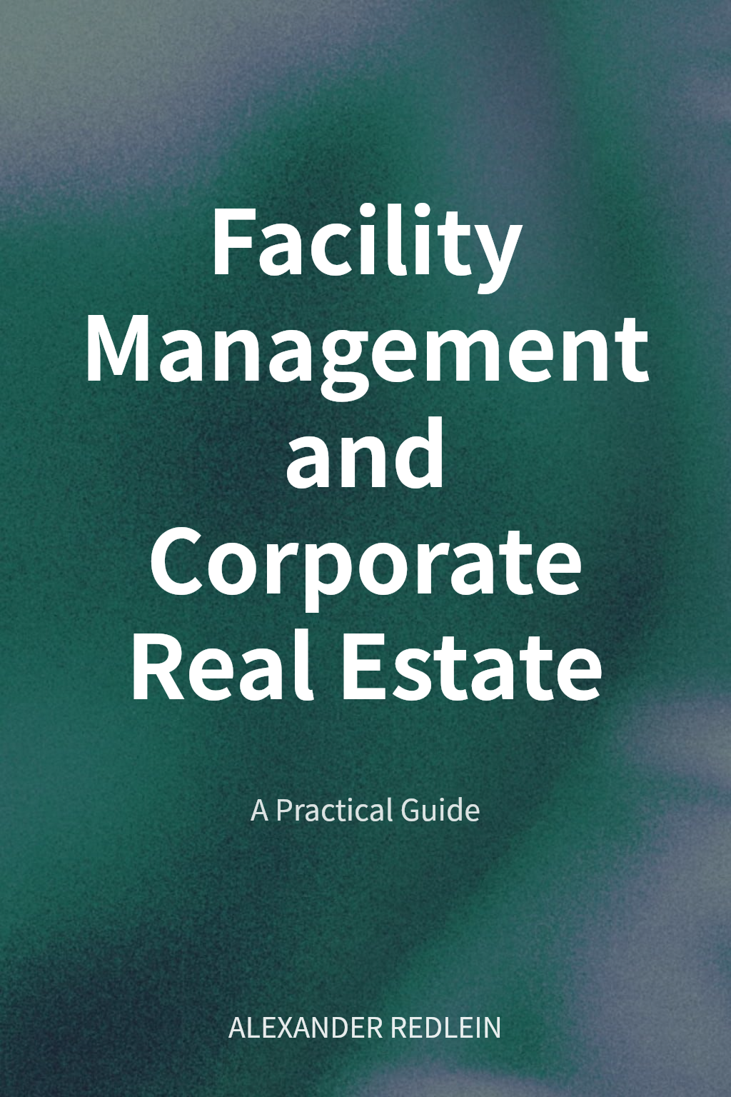 Facility Management and Corporate Real Estate cover