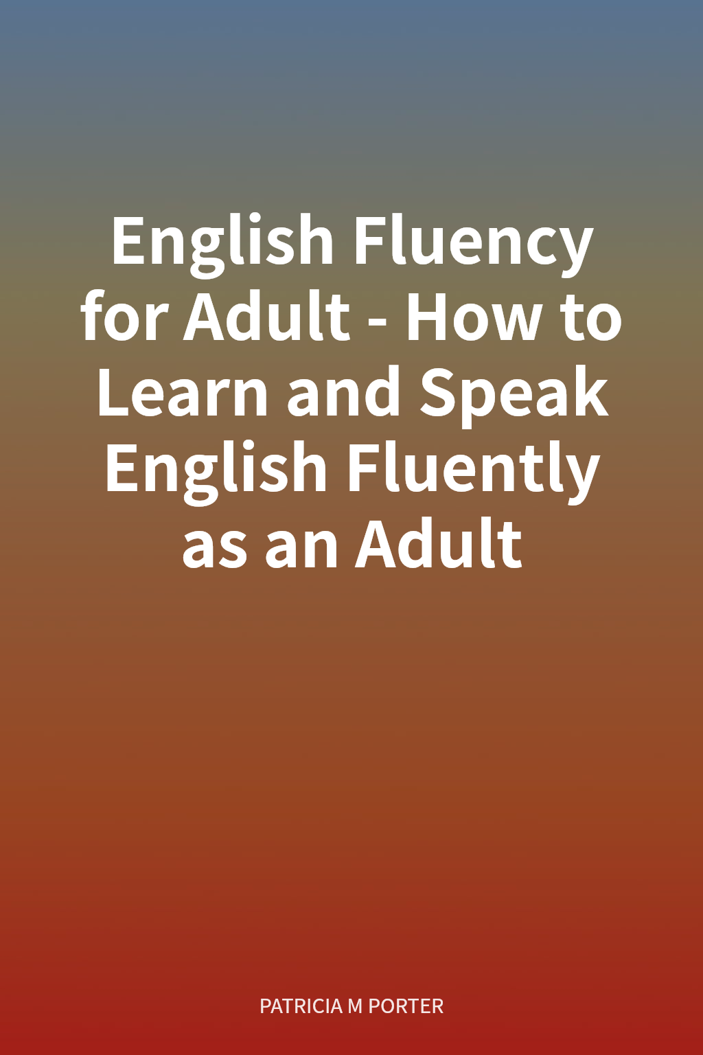 English Fluency for Adult - How to Learn and Speak English Fluently as an Adult cover