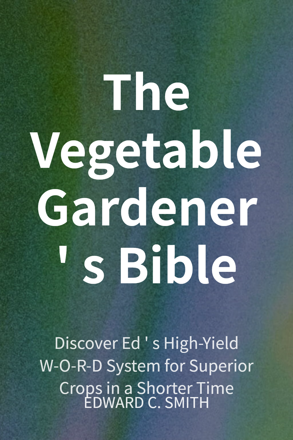 The Vegetable Gardener's Bible cover