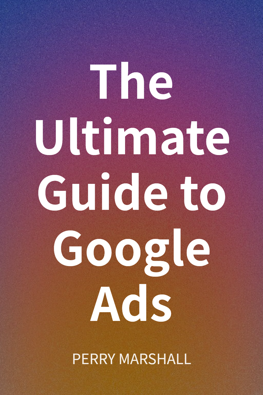 The Ultimate Guide to Google Ads cover
