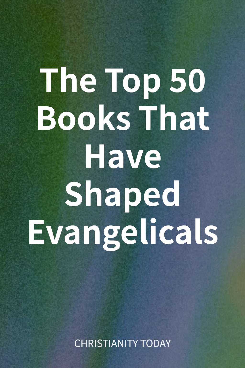 The Top 50 Books That Have Shaped Evangelicals cover