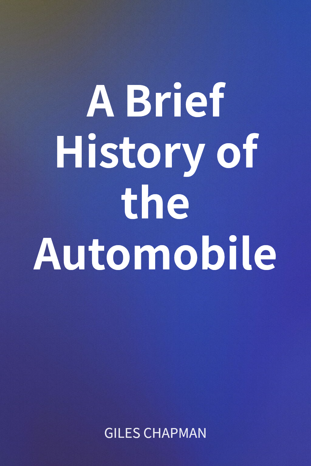 A Brief History of the Automobile cover