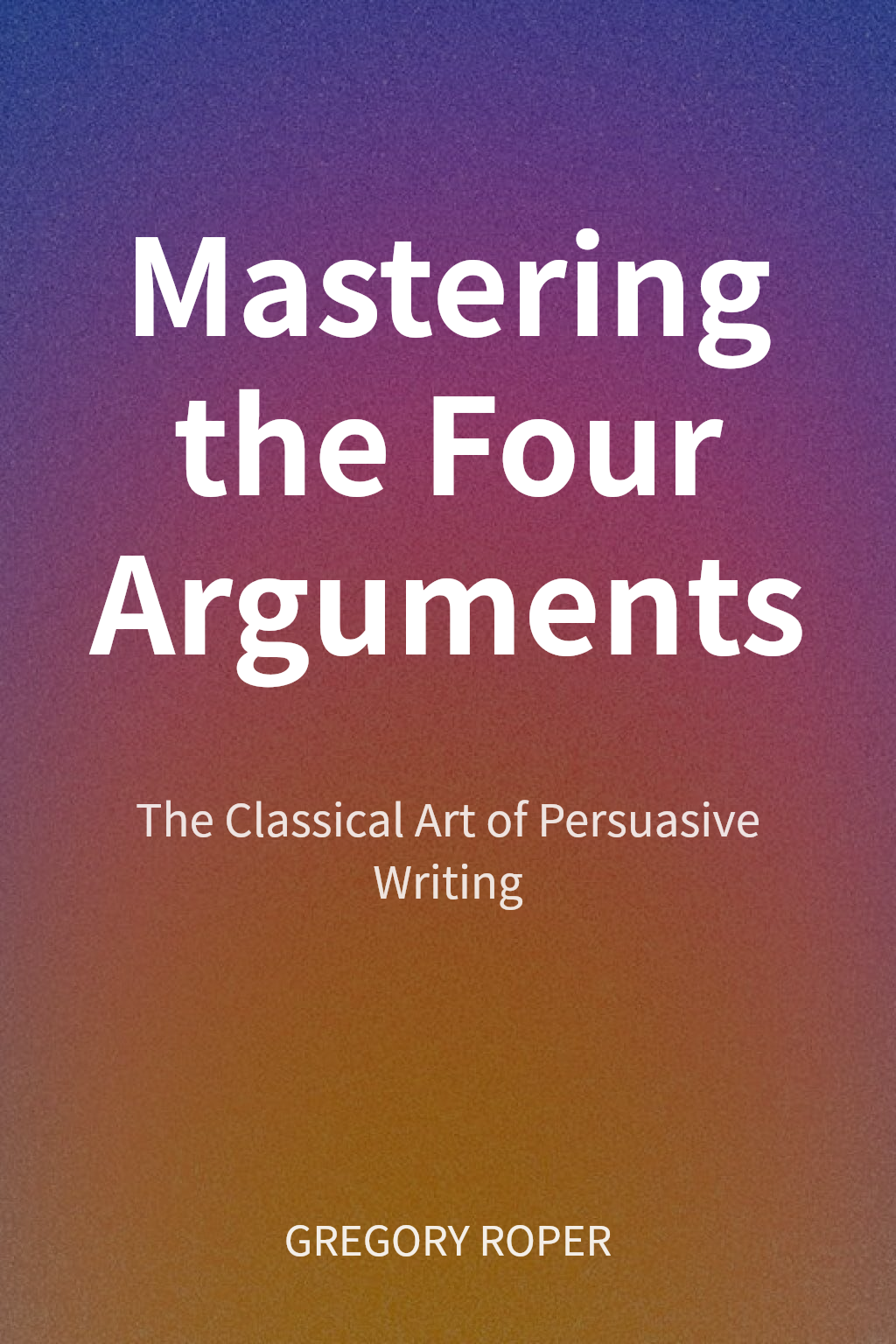 Mastering the Four Arguments cover