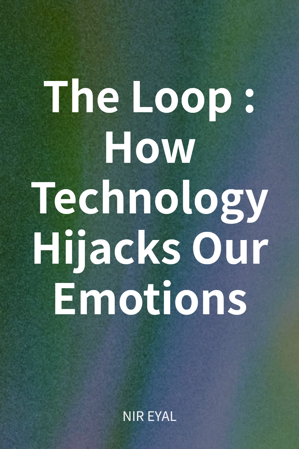 The Loop: How Technology Hijacks Our Emotions cover