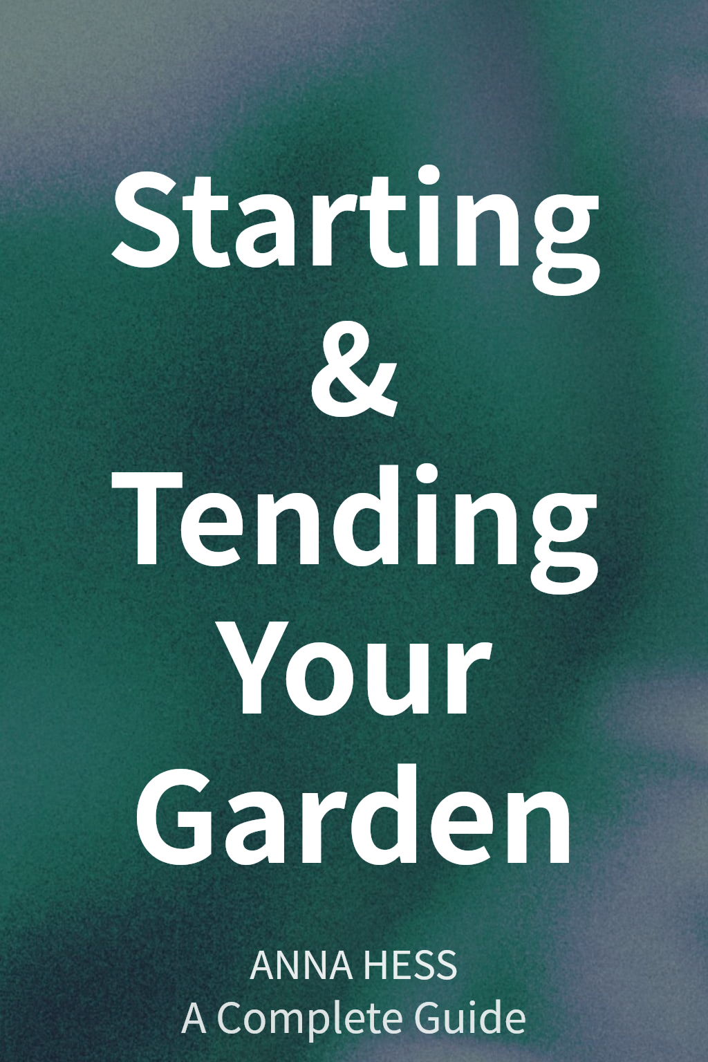 Starting & Tending Your Garden cover
