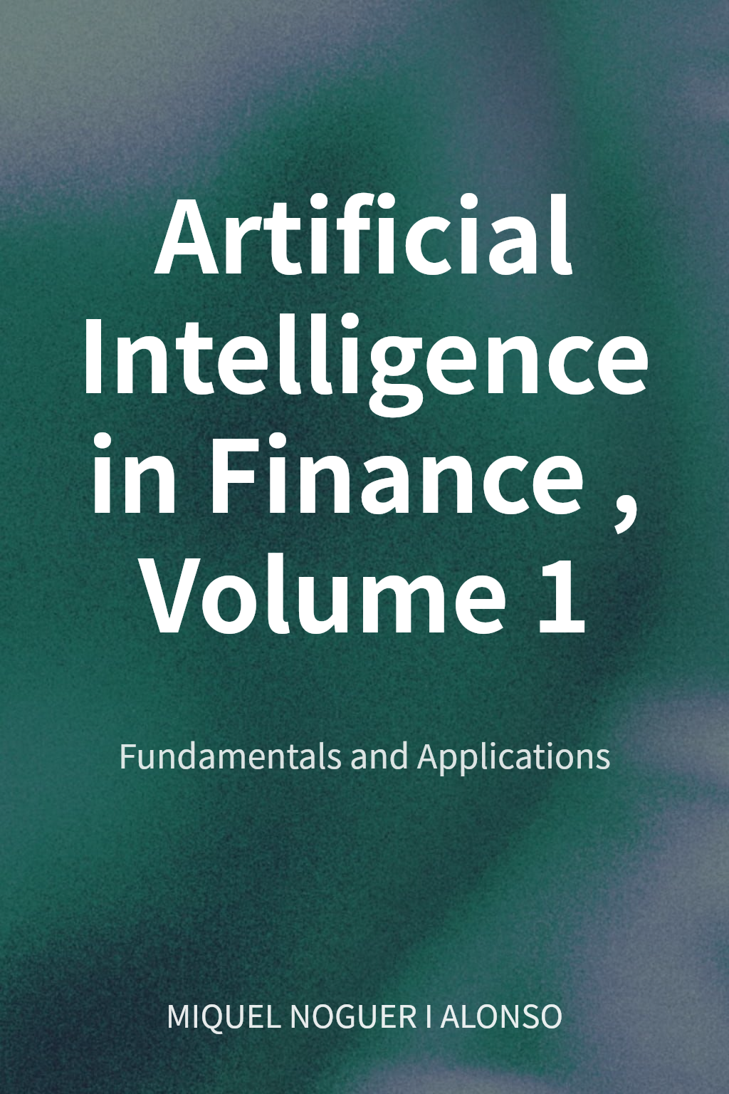 Artificial Intelligence in Finance, Volume 1 cover