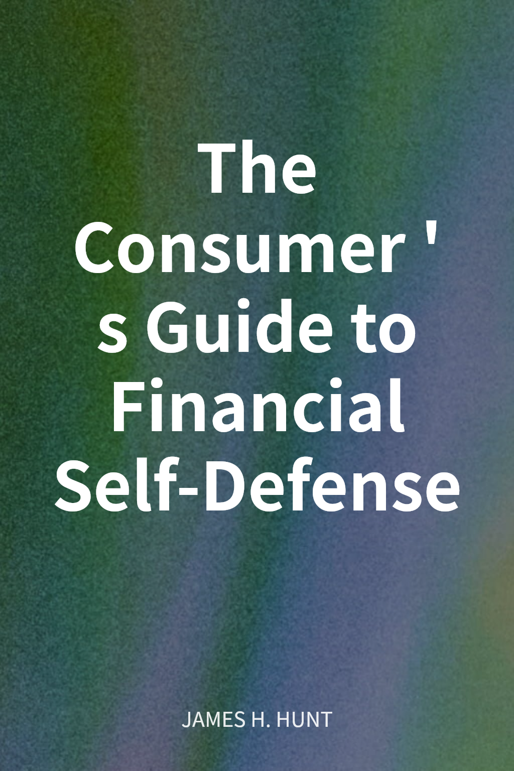 The Consumer's Guide to Financial Self-Defense cover