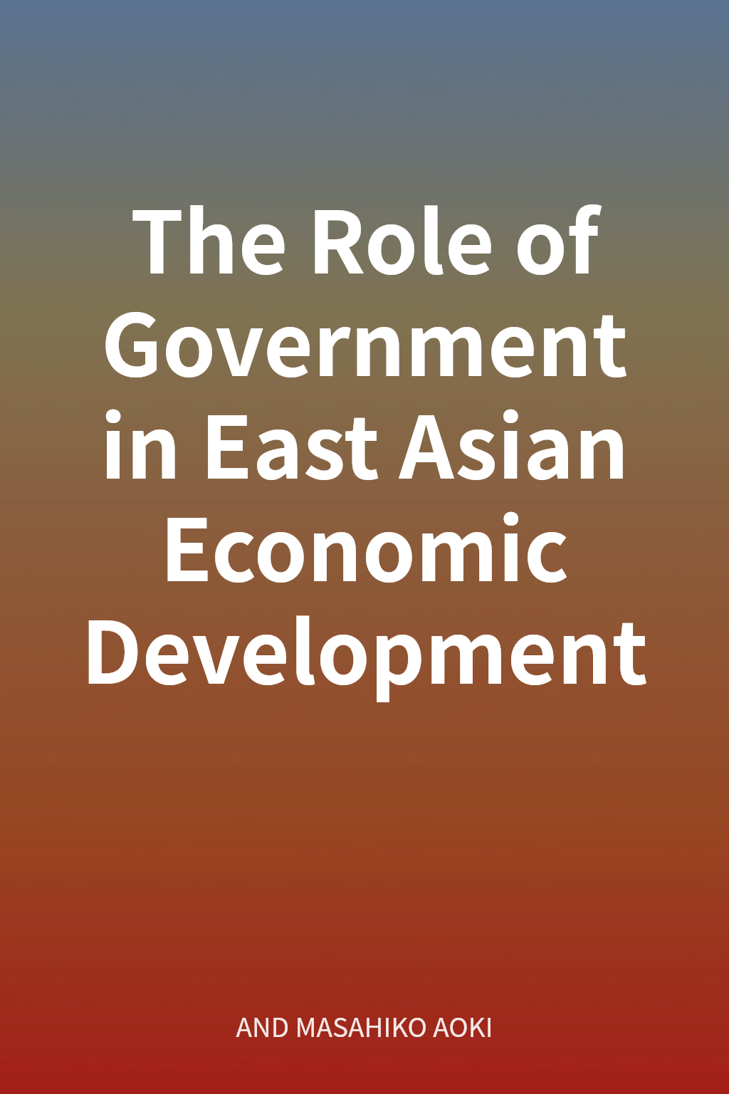 The Role of Government in East Asian Economic Development cover