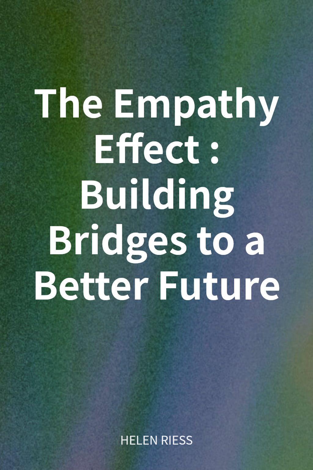 The Empathy Effect: Building Bridges to a Better Future cover