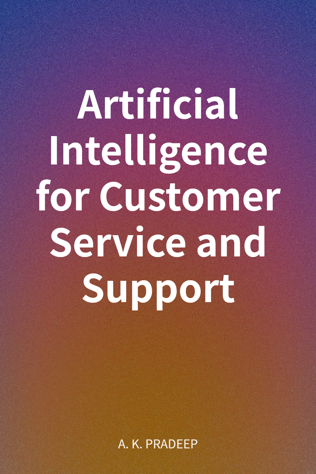 Artificial Intelligence for Customer Service and Support cover