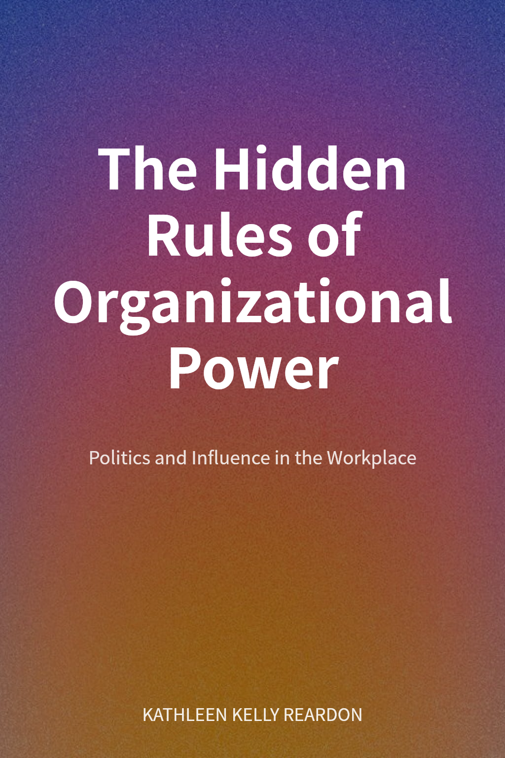 The Hidden Rules of Organizational Power cover