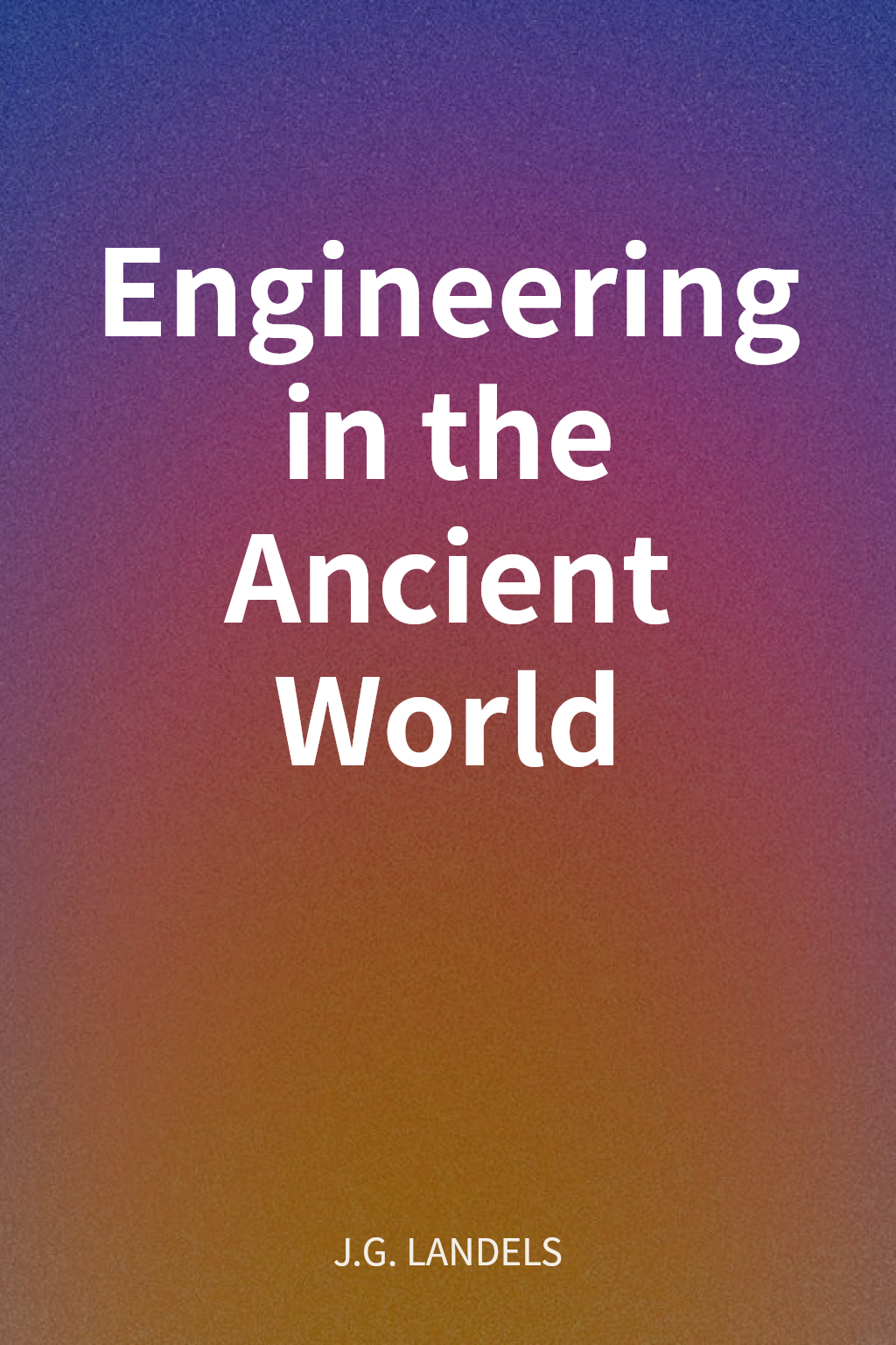 Engineering in the Ancient World cover