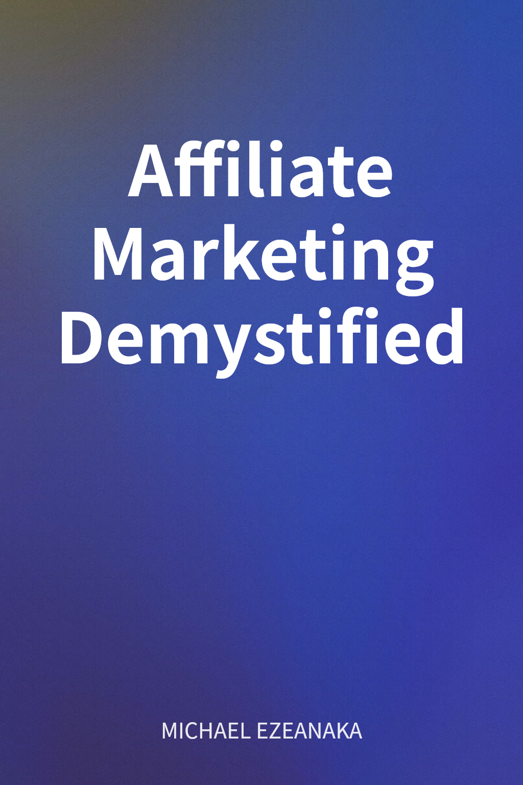 Affiliate Marketing Demystified cover