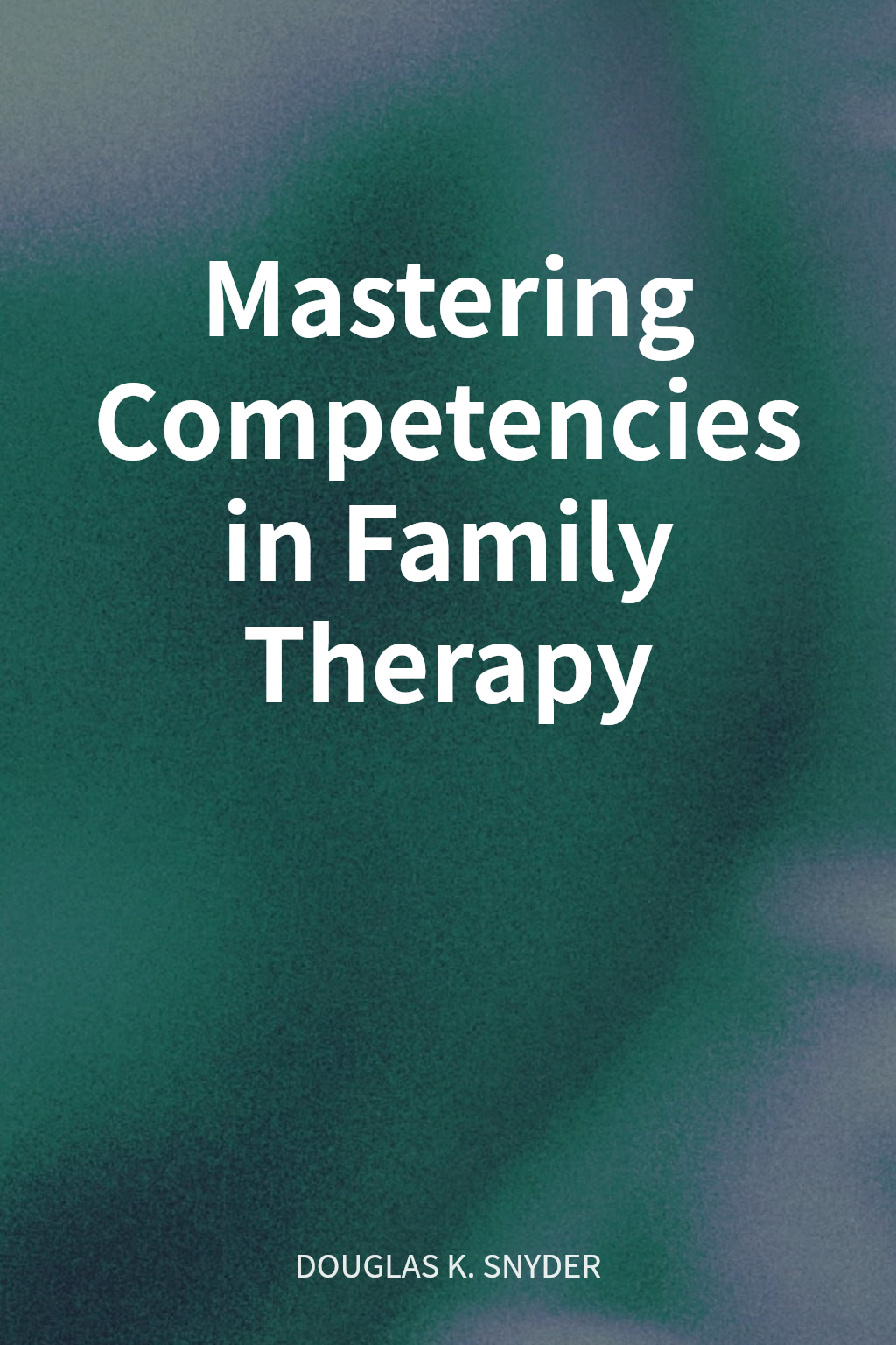 Mastering Competencies in Family Therapy cover