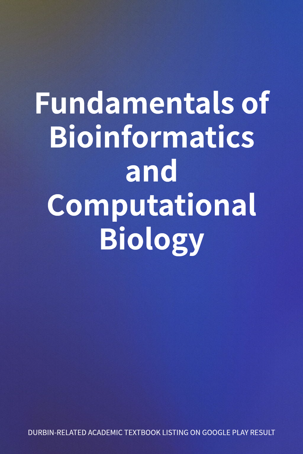Fundamentals of Bioinformatics and Computational Biology cover