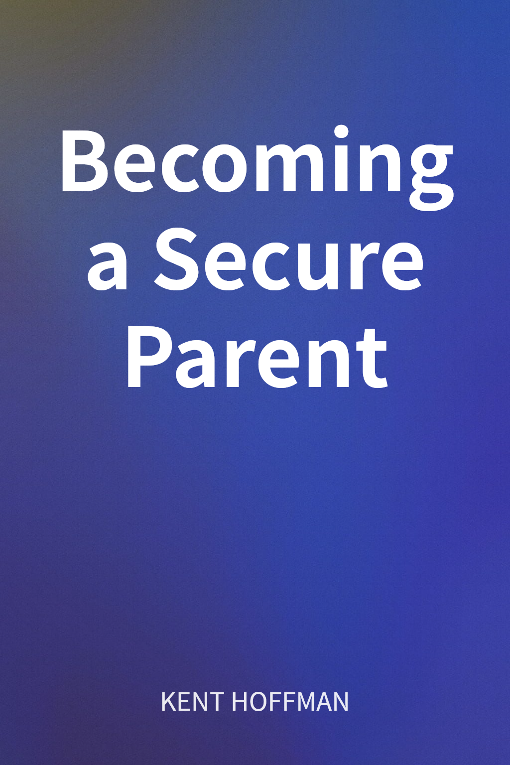 Becoming a Secure Parent cover