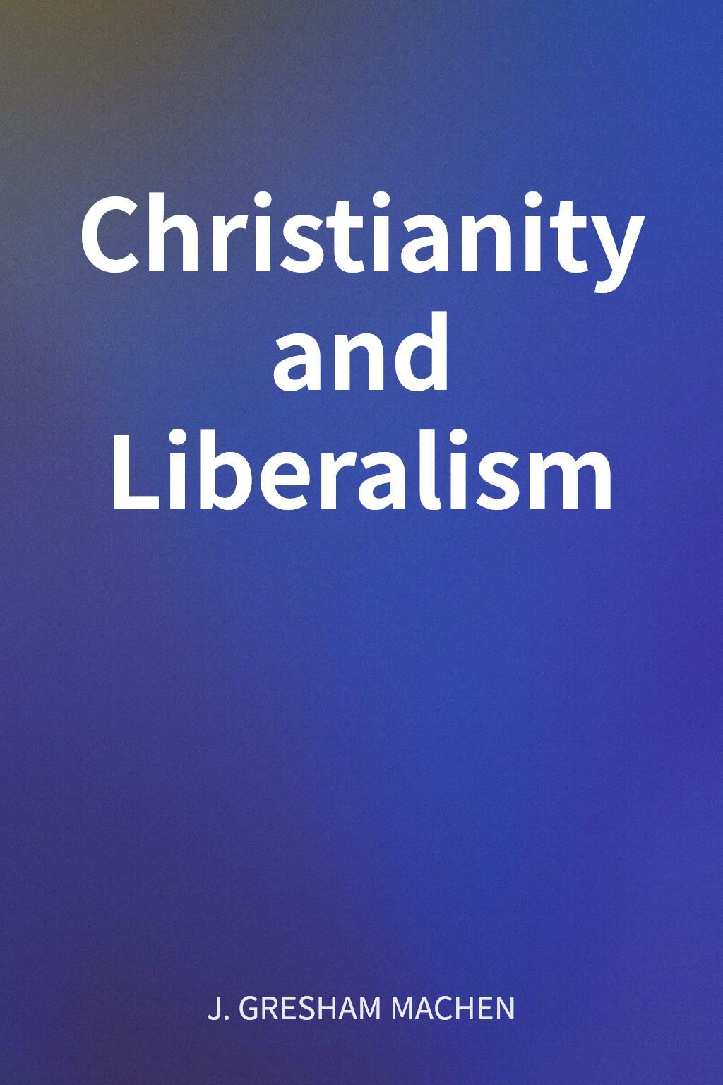 Christianity and Liberalism cover