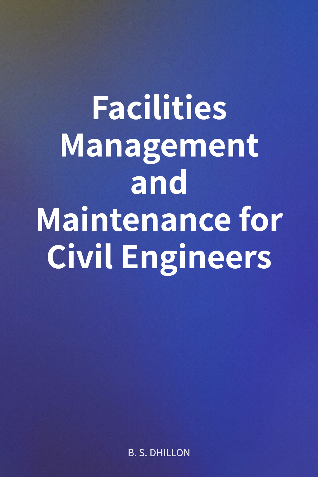 Facilities Management and Maintenance for Civil Engineers cover