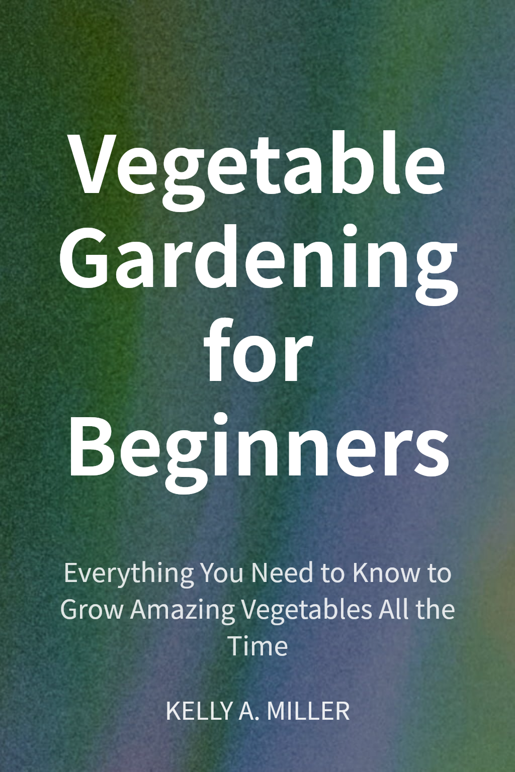 Vegetable Gardening for Beginners cover