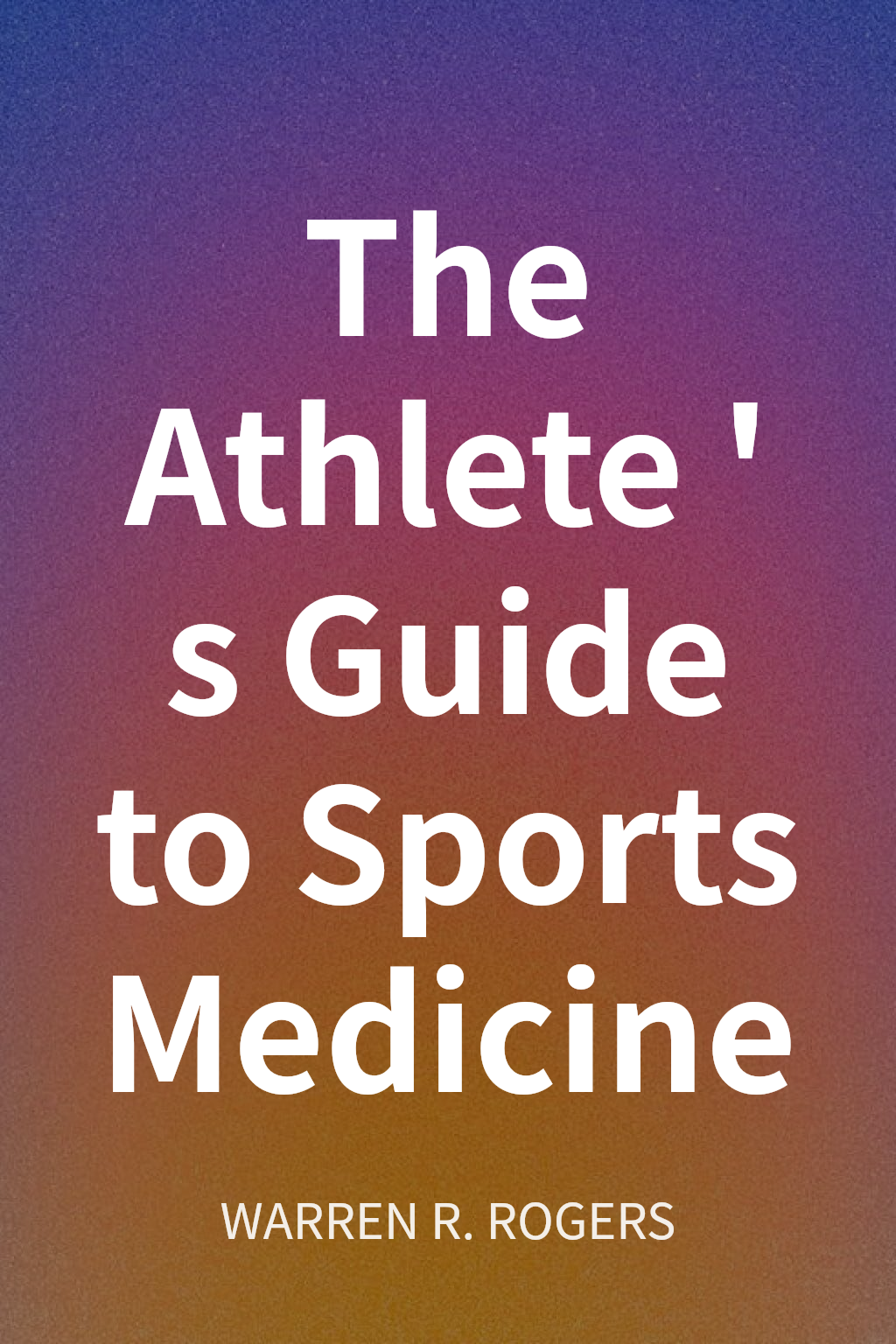 The Athlete's Guide to Sports Medicine cover