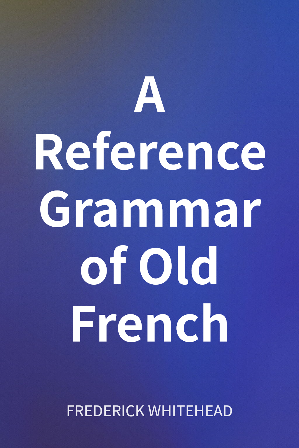 A Reference Grammar of Old French cover