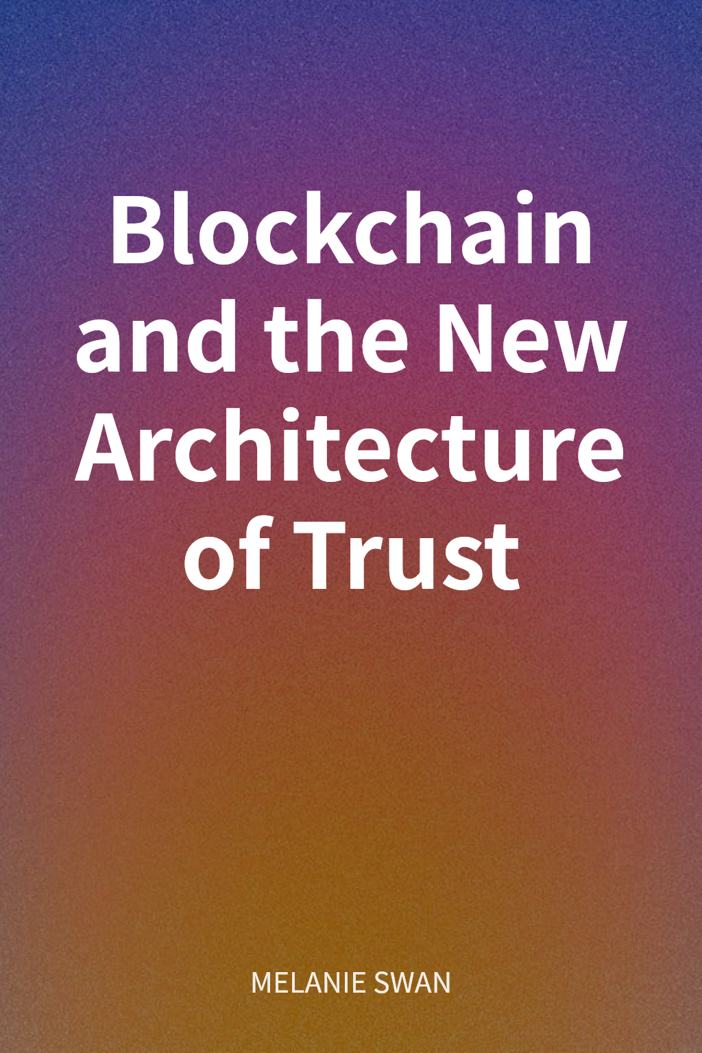 Blockchain and the New Architecture of Trust cover