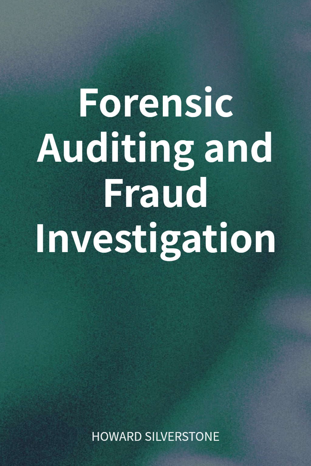 Forensic Auditing and Fraud Investigation cover