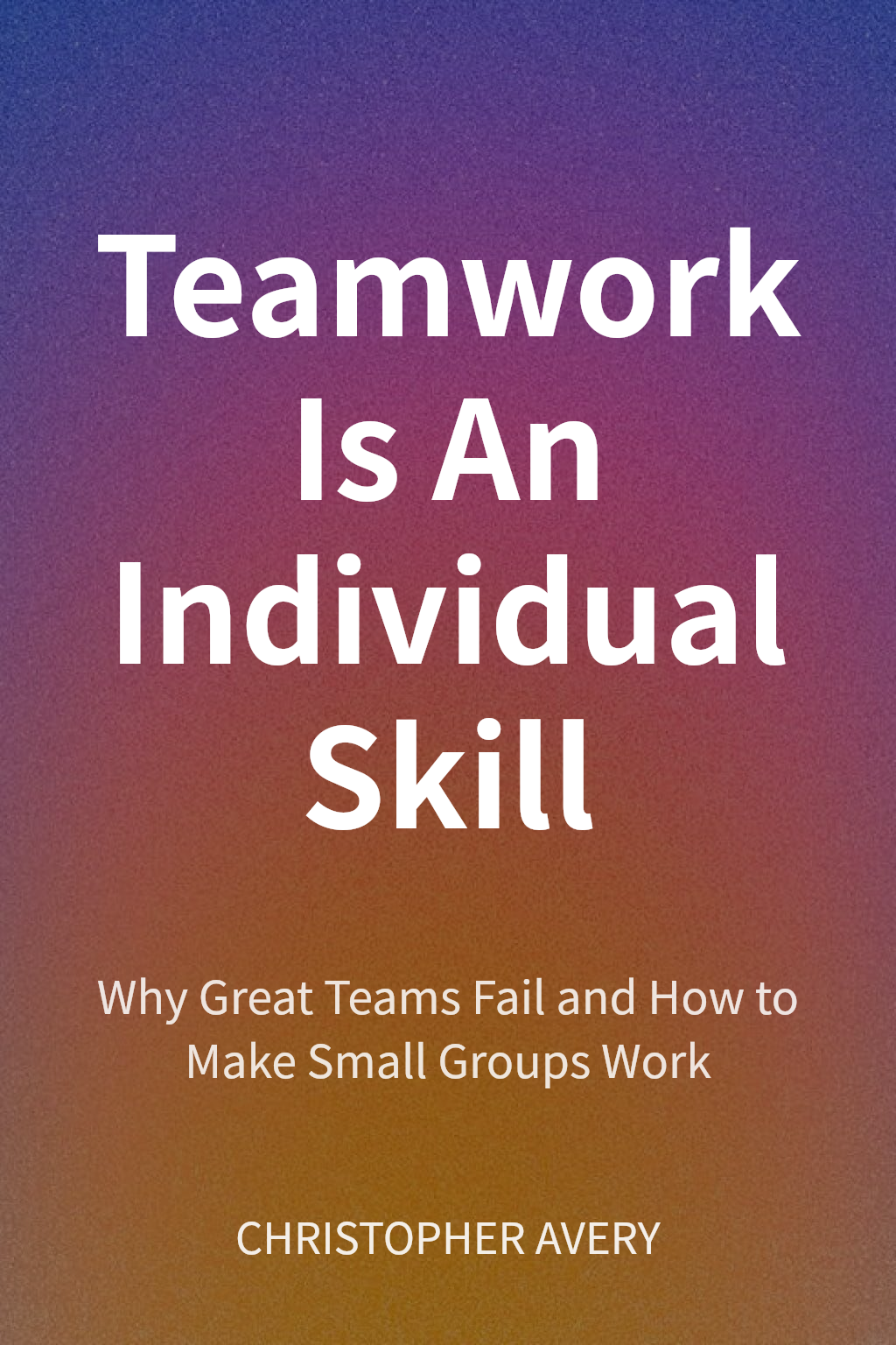 Teamwork Is An Individual Skill cover