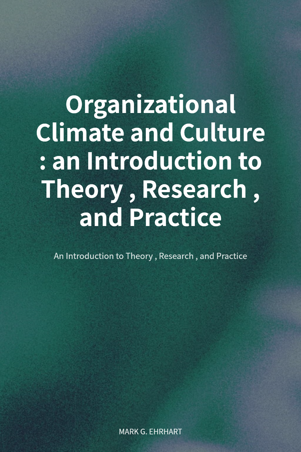 Organizational Climate and Culture : an Introduction to Theory, Research, and Practice cover