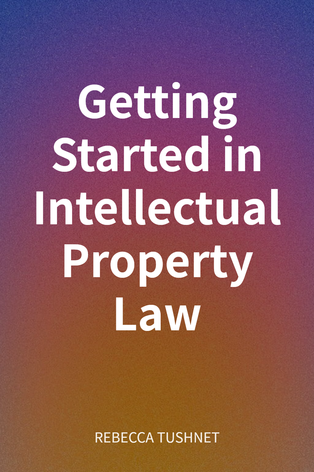 Getting Started in Intellectual Property Law cover