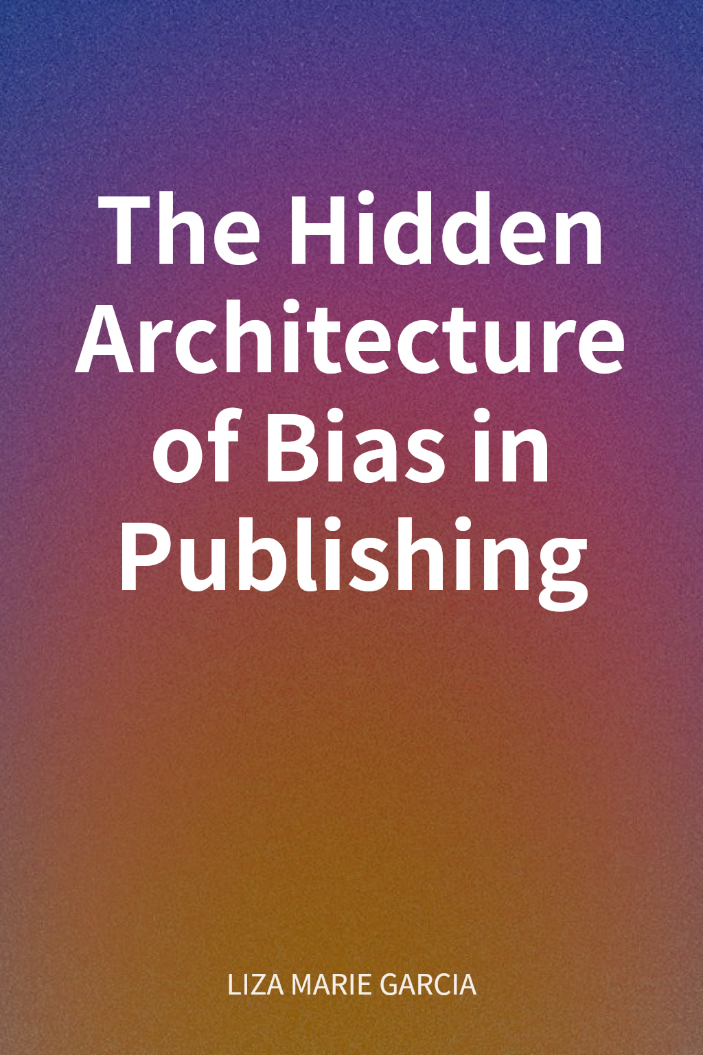 The Hidden Architecture of Bias in Publishing cover