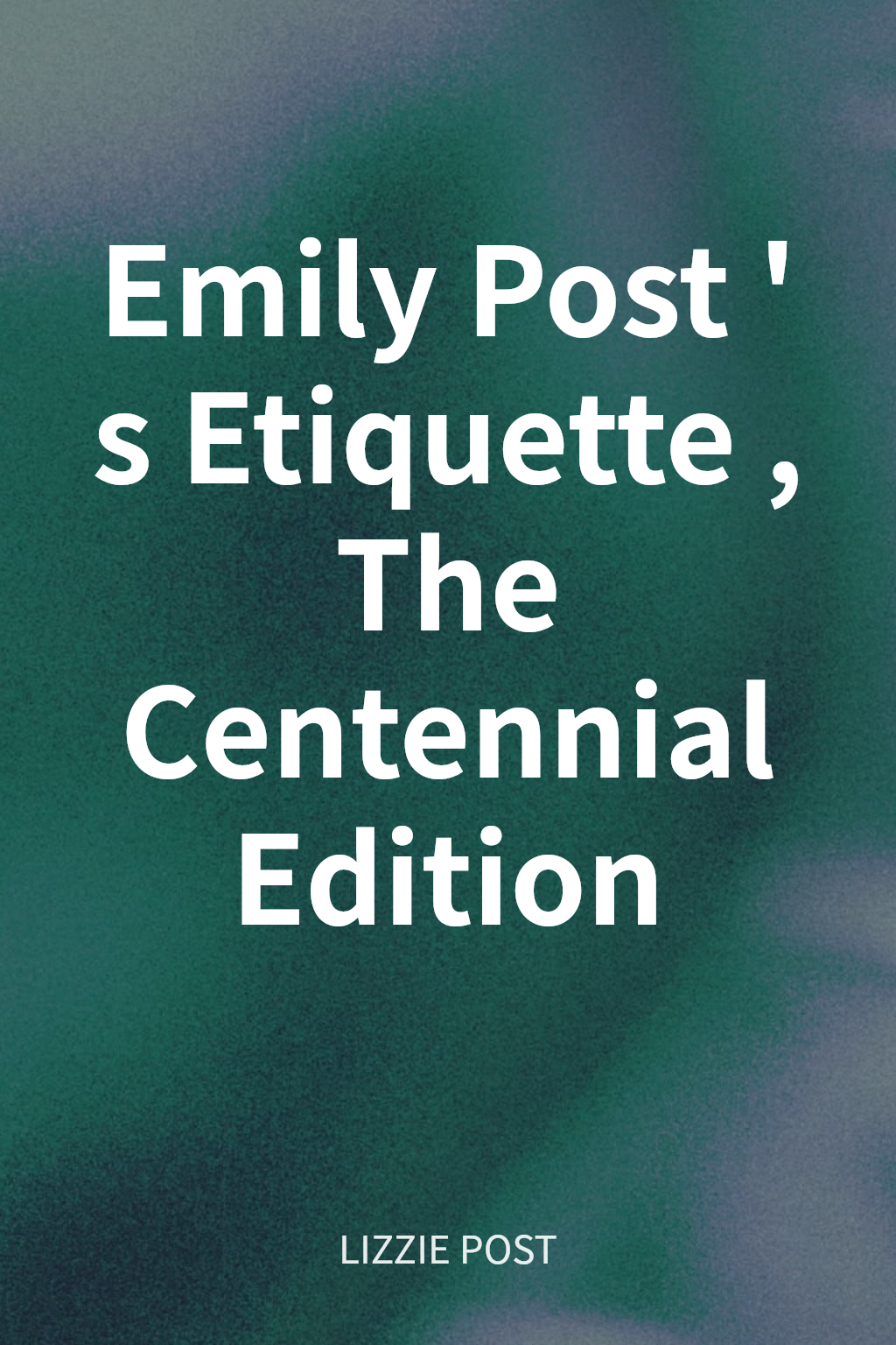 Emily Post's Etiquette, The Centennial Edition cover