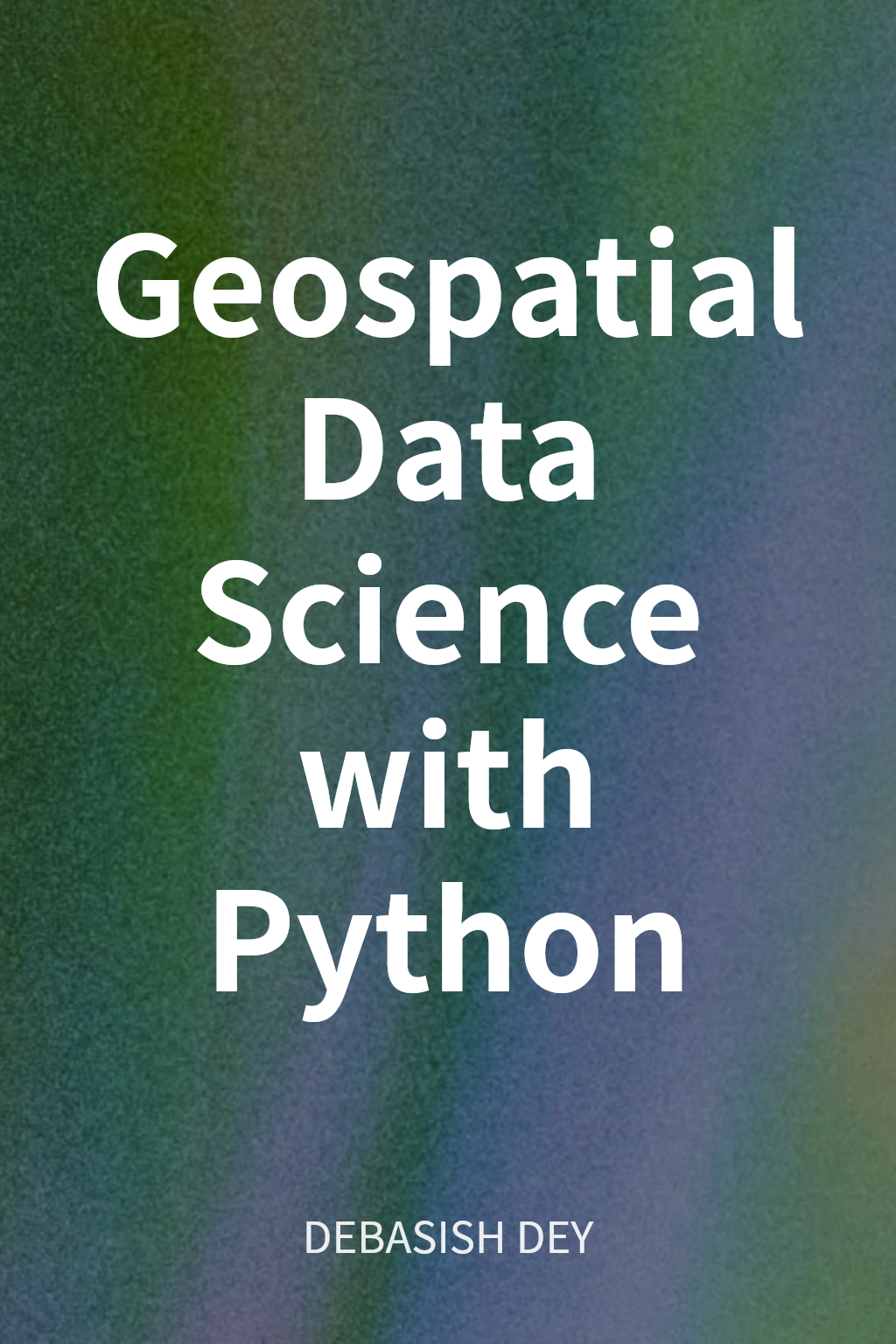 Geospatial Data Science with Python cover