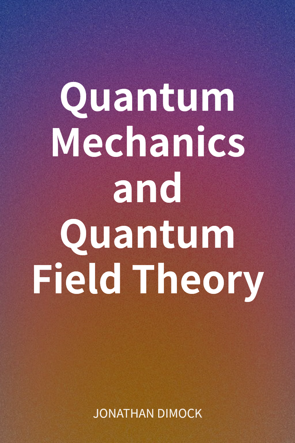 Quantum Mechanics and Quantum Field Theory cover